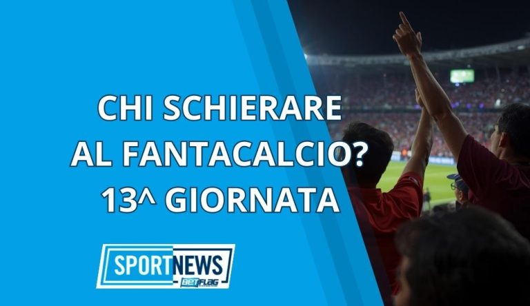 Consigli Fantacalcio 13esima giornata chi schierare